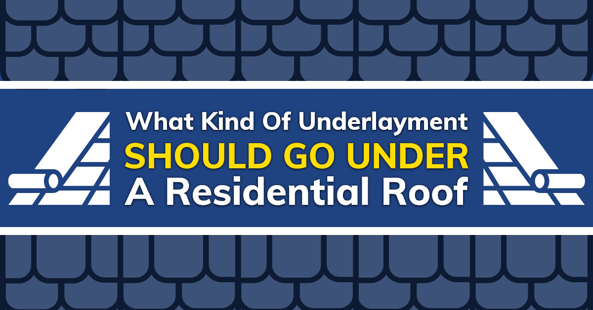 What Kind of Underlayment Should Go Under A Residential Roof?