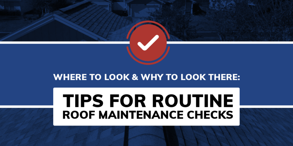 Where to Look & Why to Look There: Tips for Routine Roof Maintenance