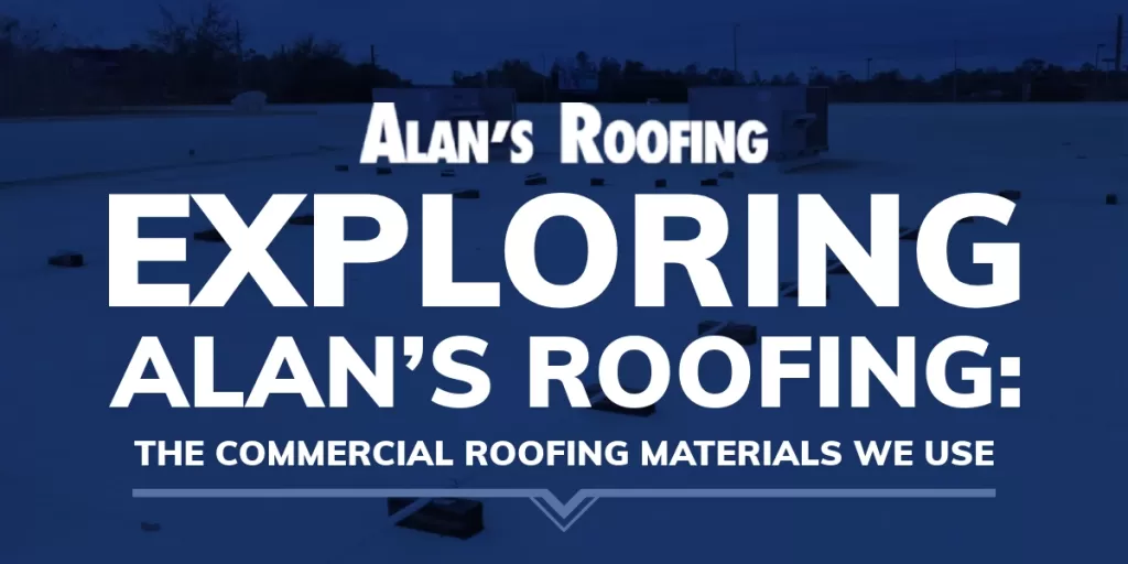Alans Roofing blue background with a commercial roof and the blog title: Exploring Alan’s Roofing: The Commercial Roofing Materials We Use