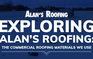 Alans Roofing blue background with a commercial roof and the blog title: Exploring Alan’s Roofing: The Commercial Roofing Materials We Use