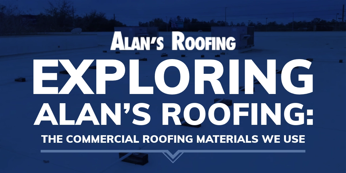 Alans Roofing blue background with a commercial roof and the blog title: Exploring Alan’s Roofing: The Commercial Roofing Materials We Use