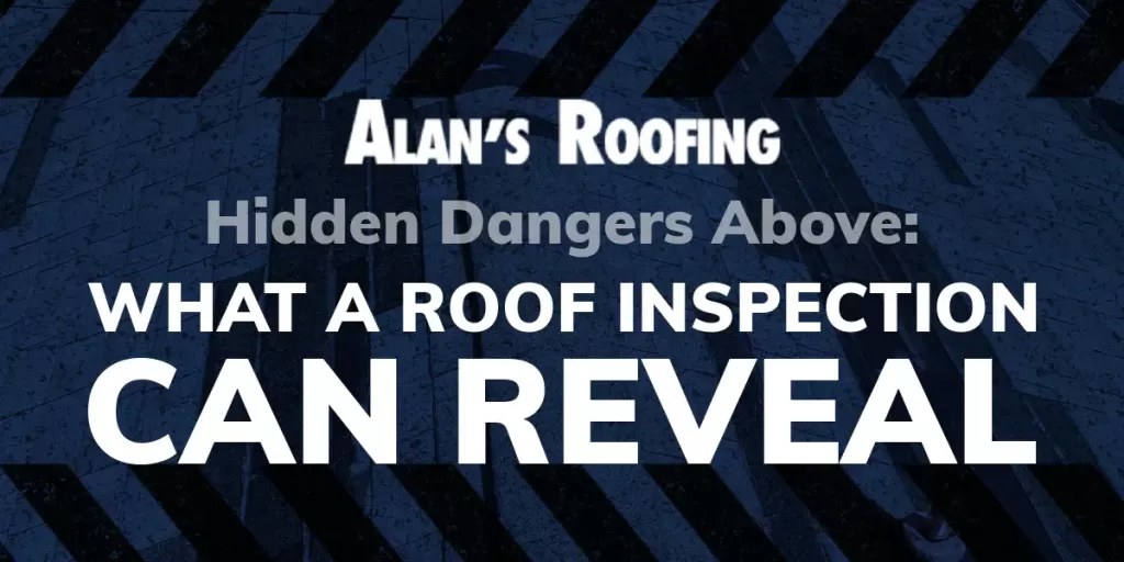 Promotional image for Alan's Roofing highlighting the importance of roof inspections to reveal hidden dangers.