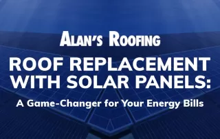 Alan’s Roofing banner showcasing the blog title "Roof Replacement with Solar Panels: A Game-Changer for Your Energy Bills," highlighting energy-efficient roofing solutions.