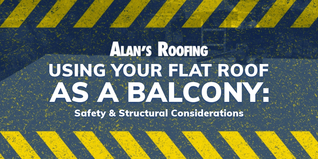 Graphic from Alan's Roofing discussing safety and structural considerations for using a flat roof as a balcony.