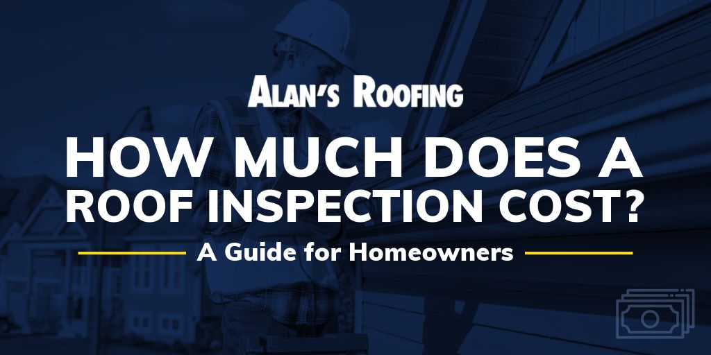 Alan's Roofing banner with text "How Much Does a Roof Inspection Cost? A Guide for Homeowners," featuring a contractor inspecting a roof.