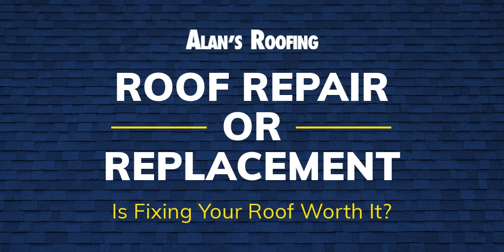 Alan's Roofing promotional banner showing "Roof Repair or Replacement: Is Fixing Your Roof Worth It?" against a blue shingle background.